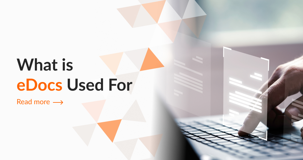 What is eDocs Used For? ...